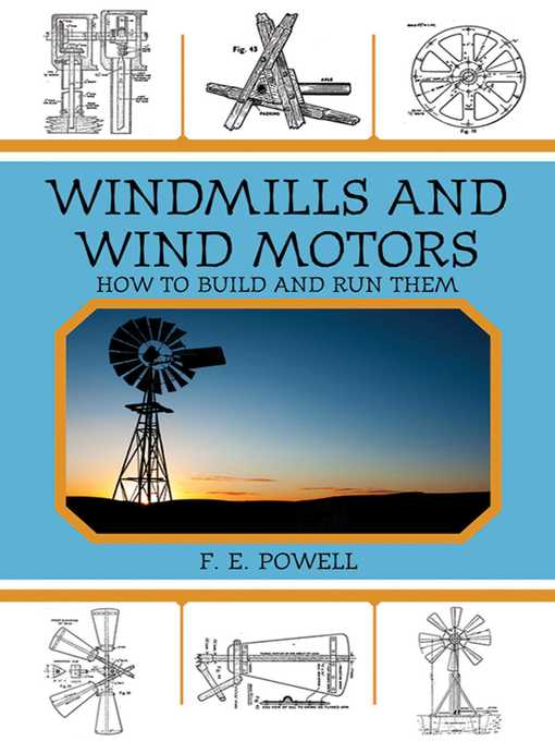 Title details for Windmills and Wind Motors: How to Build and Run Them by F. E. Powell - Wait list